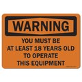 Signmission OSHA Warning Sign, You Lst 18 YO To Oper This Eqip, 10in X 7in Rigid Plastic, 7" W, 10" L, Landscape OS-WS-P-710-L-19734